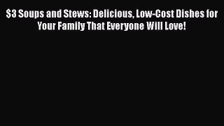 [PDF] $3 Soups and Stews: Delicious Low-Cost Dishes for Your Family That Everyone Will Love!