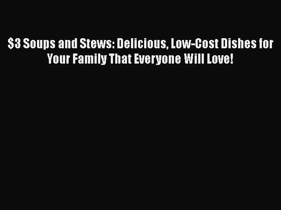 [PDF] $3 Soups and Stews: Delicious Low-Cost Dishes for Your Family That Everyone Will Love!