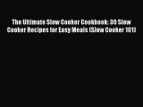 [PDF] The Ultimate Slow Cooker Cookbook: 30 Slow Cooker Recipes for Easy Meals (Slow Cooker