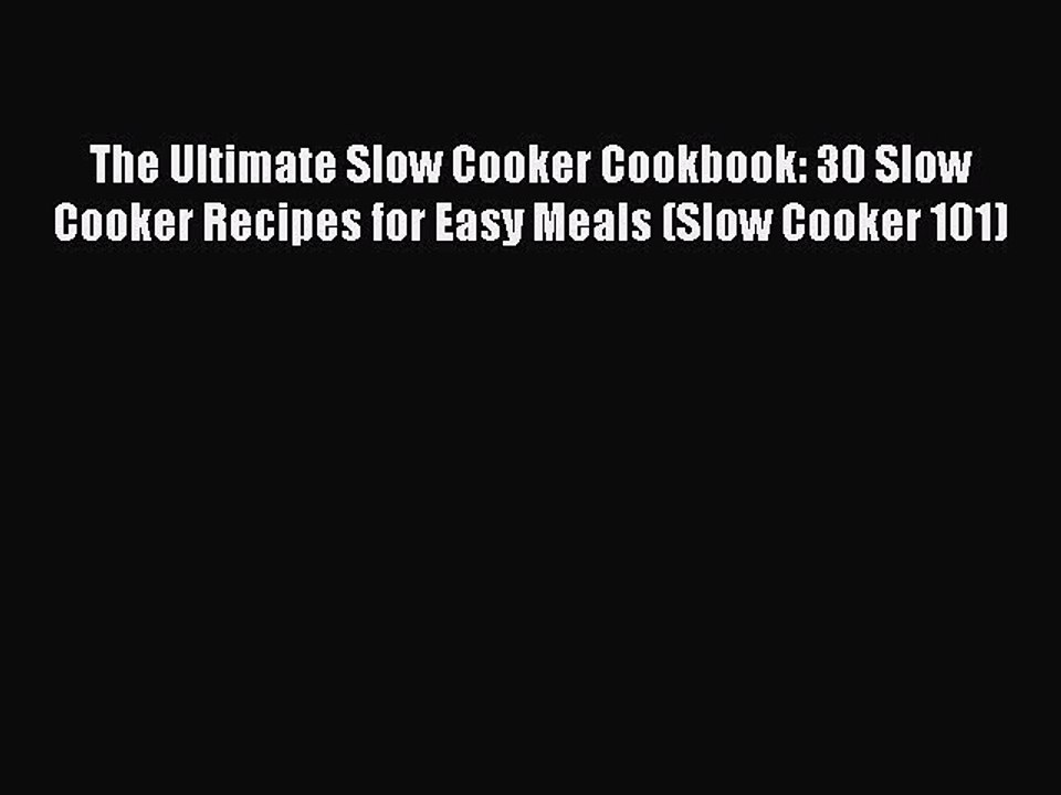 [PDF] The Ultimate Slow Cooker Cookbook: 30 Slow Cooker Recipes for Easy Meals (Slow Cooker