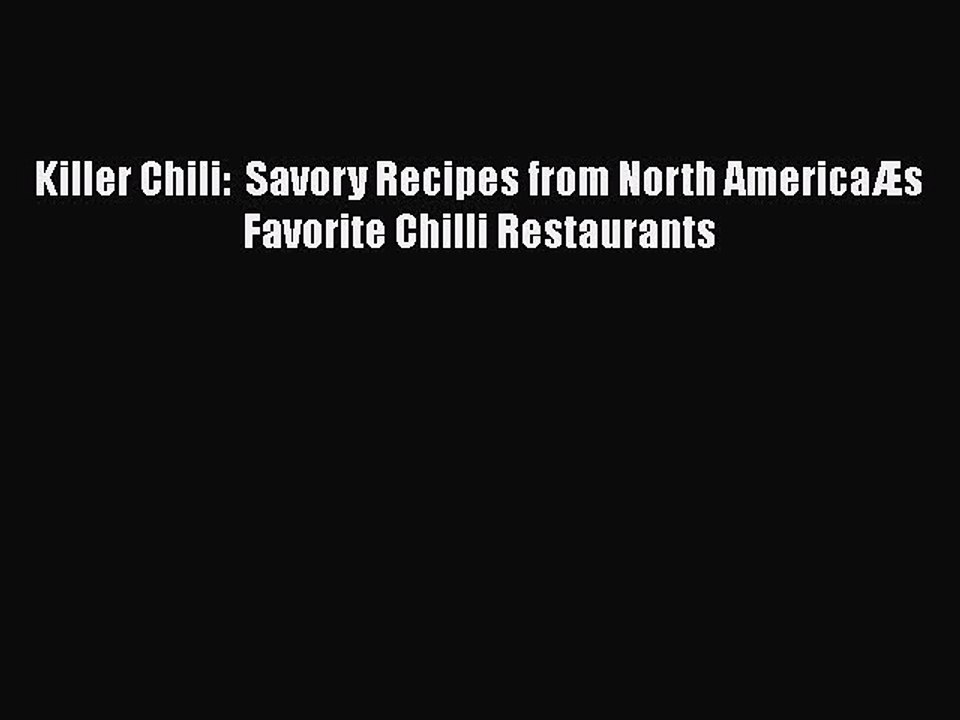 [PDF] Killer Chili:  Savory Recipes from North AmericaÆs Favorite Chilli Restaurants  Full