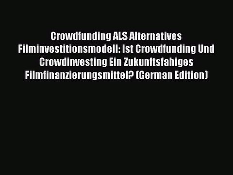 Download Crowdfunding ALS Alternatives Filminvestitionsmodell: Ist Crowdfunding Und Crowdinvesting