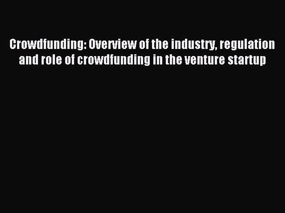 Read Crowdfunding. Overview of the industry regulation and role of crowdfunding in the venture