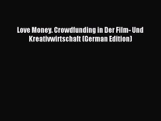 Download Love Money. Crowdfunding in Der Film- Und Kreativwirtschaft (German Edition) PDF Free