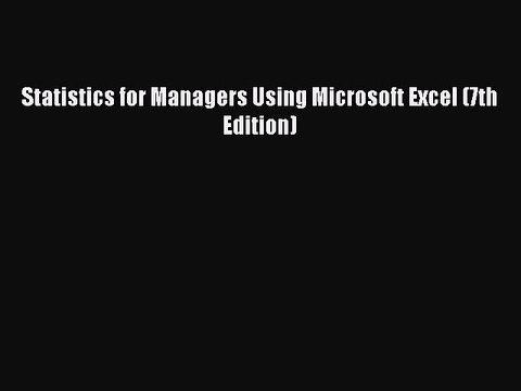 Read Statistics for Managers Using Microsoft Excel (7th Edition) Ebook Free