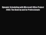 Read Dynamic Scheduling with Microsoft Office Project 2003: The Book by and for Professionals