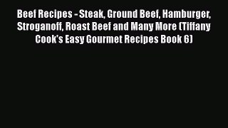 [Read PDF] Beef Recipes - Steak Ground Beef Hamburger Stroganoff Roast Beef and Many More (Tiffany