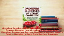 Download  Growing Raspberries In Your Garden  How To Grow Organic Raspberries Growing and PDF Online