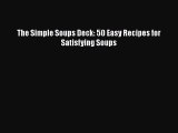 [Download] The Simple Soups Deck: 50 Easy Recipes for Satisfying Soups  Book Online