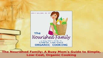 PDF  The Nourished Family A Busy Moms Guide to Simple LowCost Organic Cooking PDF Full Ebook