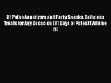 [Read PDF] 31 Paleo Appetizers and Party Snacks: Delicious Treats for Any Occasion (31 Days