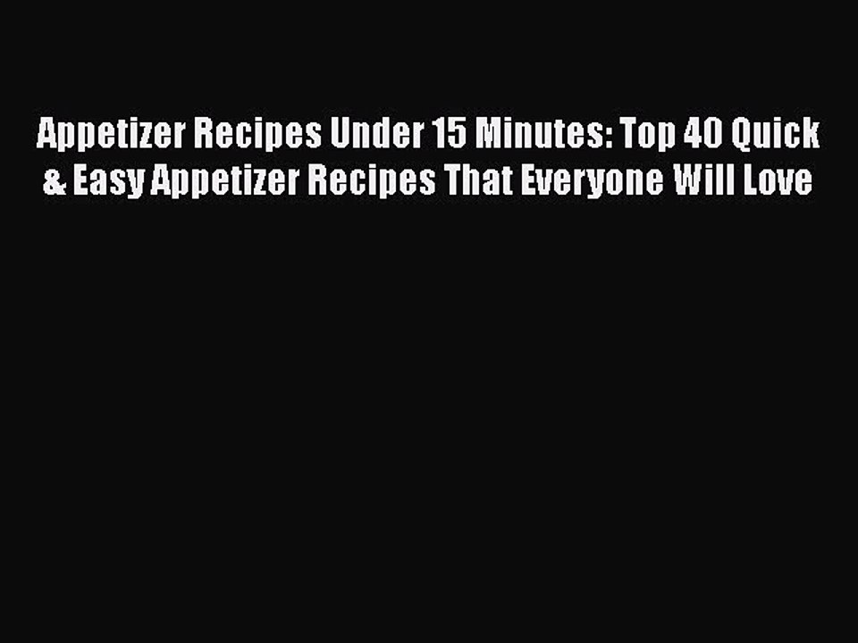 [PDF] Appetizer Recipes Under 15 Minutes: Top 40 Quick & Easy Appetizer Recipes That Everyone
