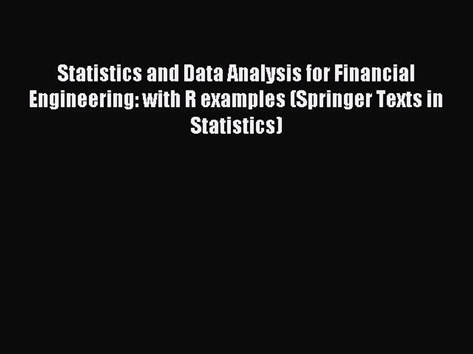 Read Statistics and Data Analysis for Financial Engineering: with R examples (Springer Texts
