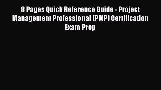 Read 8 Pages Quick Reference Guide - Project Management Professional (PMP) Certification Exam