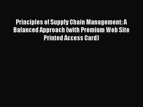 Read Principles of Supply Chain Management: A Balanced Approach (with Premium Web Site Printed