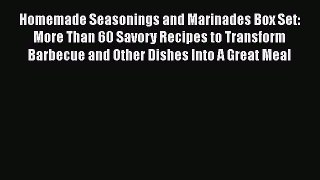[PDF] Homemade Seasonings and Marinades Box Set: More Than 60 Savory Recipes to Transform Barbecue