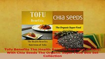 PDF  Tofu Benefits The Health Benefits Nutrition of Tofu With Chia Seeds The Organic Super Download Full Ebook