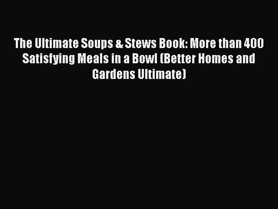 [Download] The Ultimate Soups & Stews Book: More than 400 Satisfying Meals in a Bowl (Better
