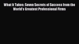 Read What It Takes: Seven Secrets of Success from the World's Greatest Professional Firms Ebook