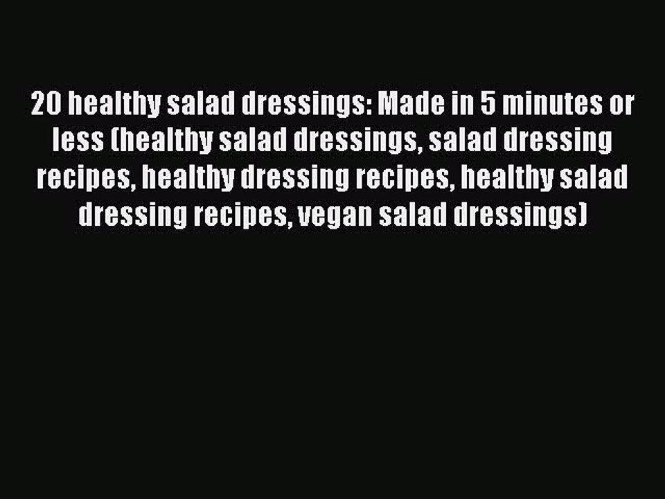 [PDF] 20 healthy salad dressings: Made in 5 minutes or less (healthy salad dressings salad