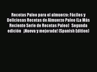 Descargar video: [Download] Recetas Paleo para el almuerzo: Fáciles y Deliciosas Recetas de Almuerzo Paleo (La