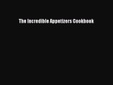 [PDF] The Incredible Appetizers Cookbook  Book Online