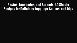 [PDF] Pestos Tapenades and Spreads: 40 Simple Recipes for Delicious Toppings Sauces and Dips