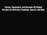 [PDF] Pestos Tapenades and Spreads: 40 Simple Recipes for Delicious Toppings Sauces and Dips