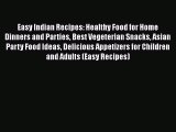 [PDF] Easy Indian Recipes: Healthy Food for Home Dinners and Parties Best Vegeterian Snacks