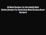 [PDF] 60 Meat Recipes: For the Family (Beef DishesRecipes For SteakChop Meat RecipesRoast Recipes)