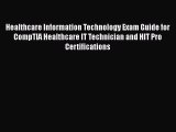 Read Healthcare Information Technology Exam Guide for CompTIA Healthcare IT Technician and