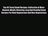 [PDF] Top 30 Tasty Salad Recipes: Collection of Most-Wanted Mouth-Watering Easy And Healthy