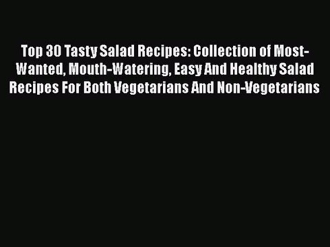 [PDF] Top 30 Tasty Salad Recipes: Collection of Most-Wanted Mouth-Watering Easy And Healthy