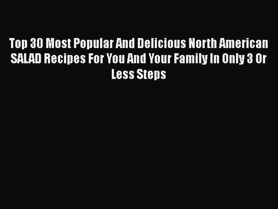 [Download] Top 30 Most Popular And Delicious North American SALAD Recipes For You And Your