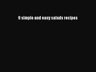 [Read PDF] 9 simple and easy salads recipes  Full EBook