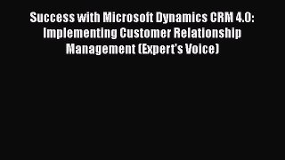 Read Success with Microsoft Dynamics CRM 4.0: Implementing Customer Relationship Management