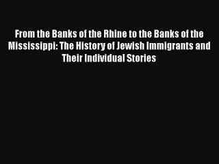 下载视频: Download From the Banks of the Rhine to the Banks of the Mississippi: The History of Jewish