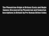 Download The Phoenician Origin of Britons Scots and Anglo Saxons Discovered by Phoenician and