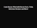 [PDF] I Love Bacon: Filled with Bacon Facts Trivia Delicious Recipes and More!  Book Online