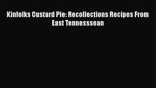[Download] Kinfolks Custard Pie: Recollections Recipes From East Tennesssean Free Books