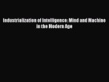 Download Industrialization of Intelligence: Mind and Machine in the Modern Age Ebook Free