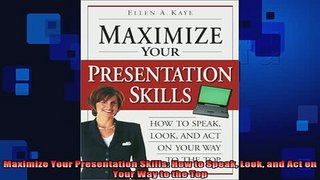 FREE EBOOK ONLINE  Maximize Your Presentation Skills How to Speak Look and Act on Your Way to the Top Online Free