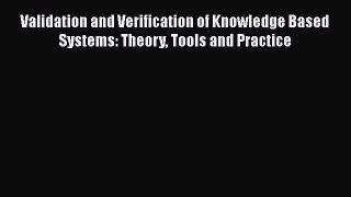 Download Validation and Verification of Knowledge Based Systems: Theory Tools and Practice