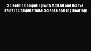 Read Scientific Computing with MATLAB and Octave (Texts in Computational Science and Engineering)