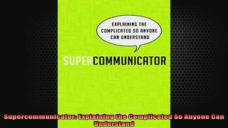 Downlaod Full PDF Free  Supercommunicator Explaining the Complicated So Anyone Can Understand Online Free