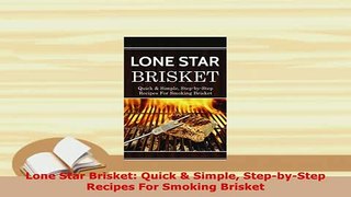 PDF  Lone Star Brisket Quick  Simple StepbyStep Recipes For Smoking Brisket Download Online