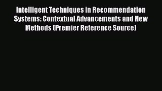 Download Intelligent Techniques in Recommendation Systems: Contextual Advancements and New