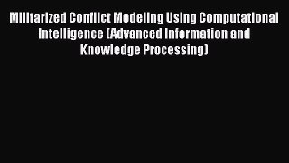 Download Militarized Conflict Modeling Using Computational Intelligence (Advanced Information
