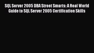 [PDF] SQL Server 2005 DBA Street Smarts: A Real World Guide to SQL Server 2005 Certification