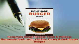 PDF  Homemade Burger Recipes Fresh  Delicious Homemade Beef Lamb Chicken Turkey  Pork Burger Read Online